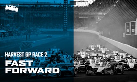 Thumbnail for Fast Forward: Race 2 of the INDYCAR Harvest GP presented by GMR